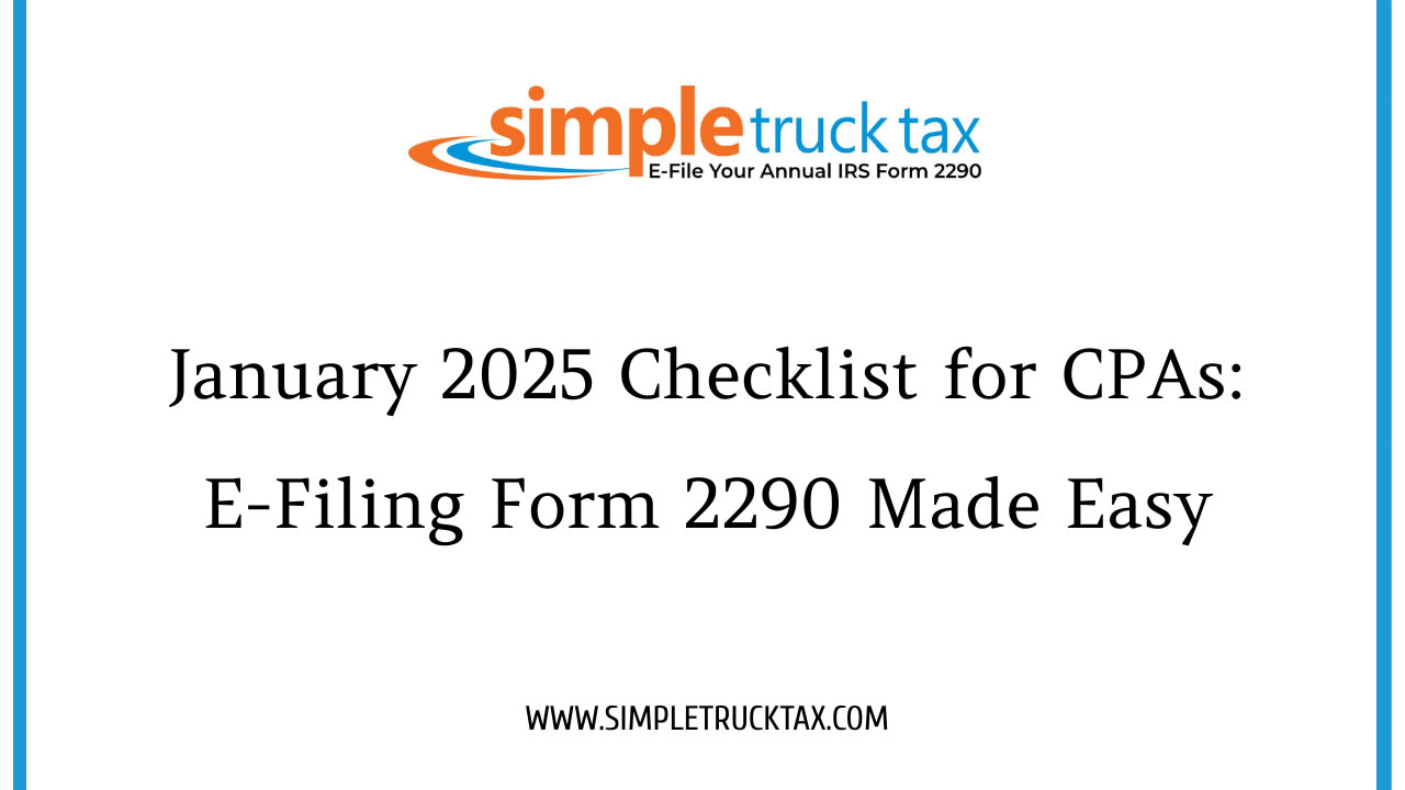 January 2025 Checklist for CPAs: E-Filing Form 2290 Made Easy